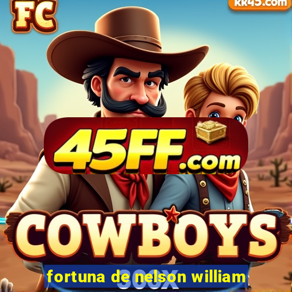 fortuna de nelson william